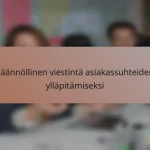 Säännöllinen viestintä asiakassuhteiden ylläpitämiseksi
