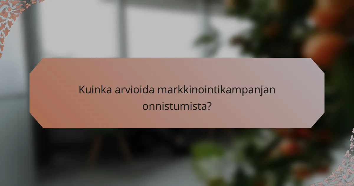 Kuinka arvioida markkinointikampanjan onnistumista?