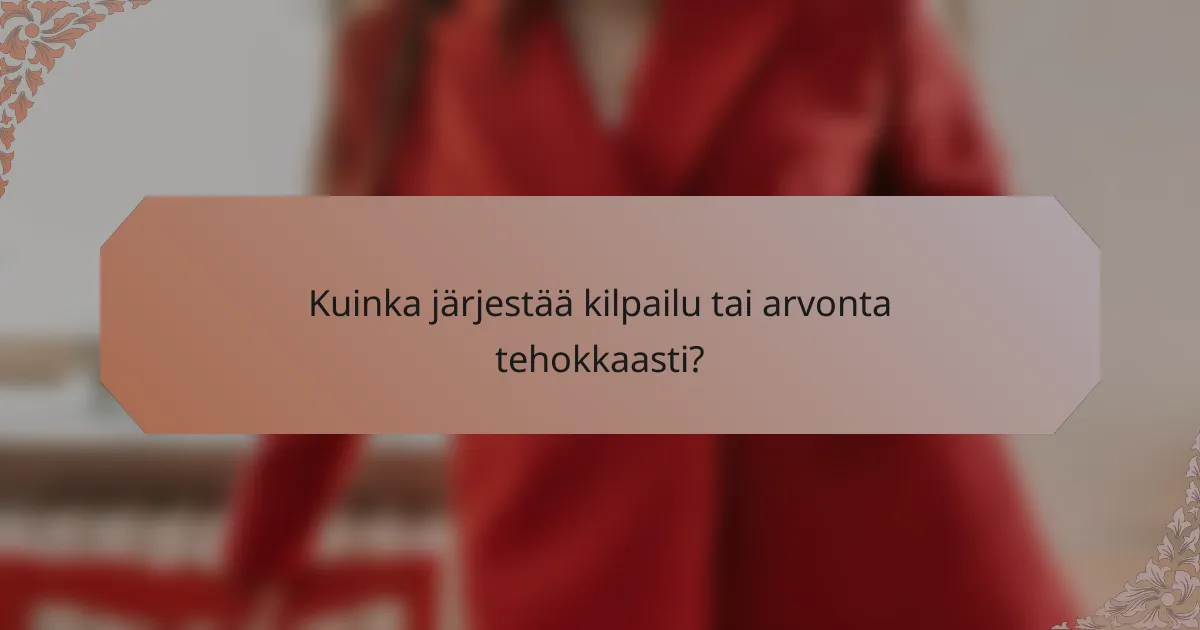 Kuinka järjestää kilpailu tai arvonta tehokkaasti?