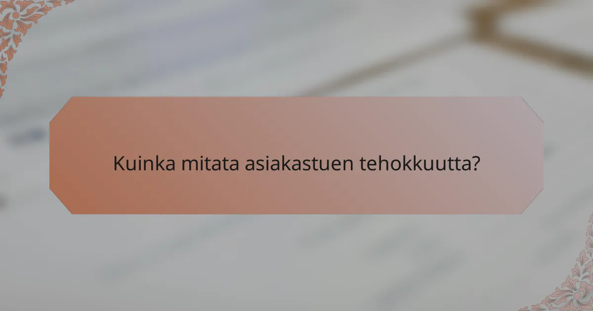 Kuinka mitata asiakastuen tehokkuutta?