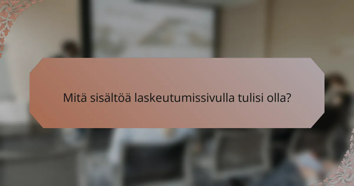 Mitä sisältöä laskeutumissivulla tulisi olla?
