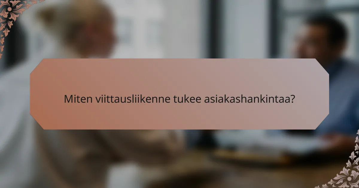 Miten viittausliikenne tukee asiakashankintaa?