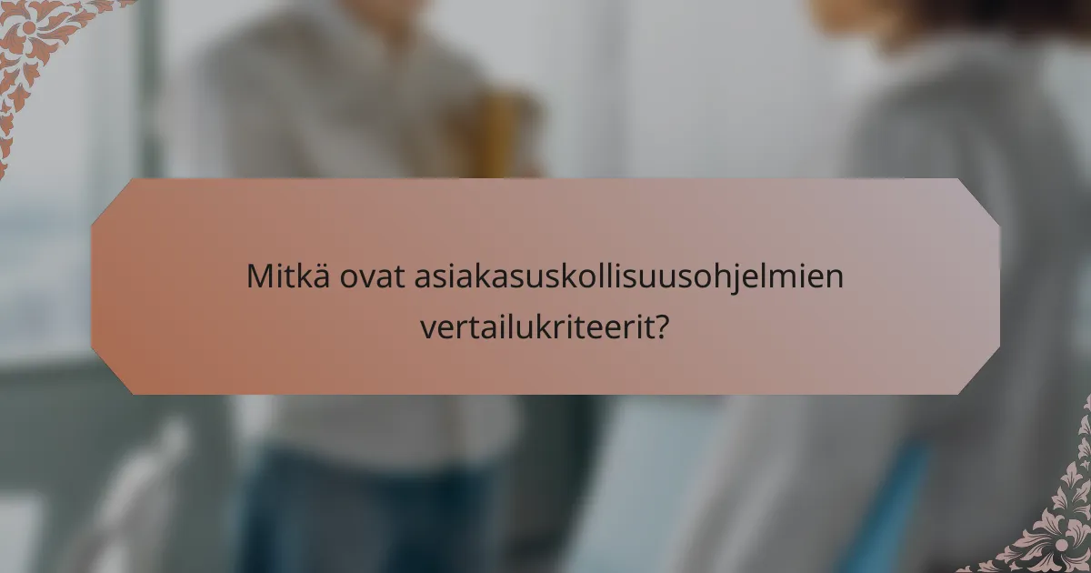 Mitkä ovat asiakasuskollisuusohjelmien vertailukriteerit?