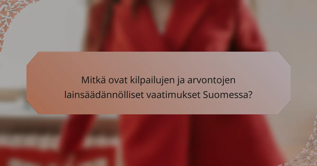 Mitkä ovat kilpailujen ja arvontojen lainsäädännölliset vaatimukset Suomessa?