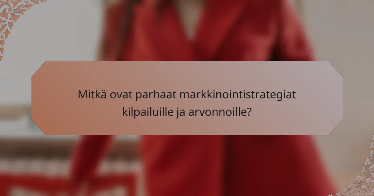 Mitkä ovat parhaat markkinointistrategiat kilpailuille ja arvonnoille?