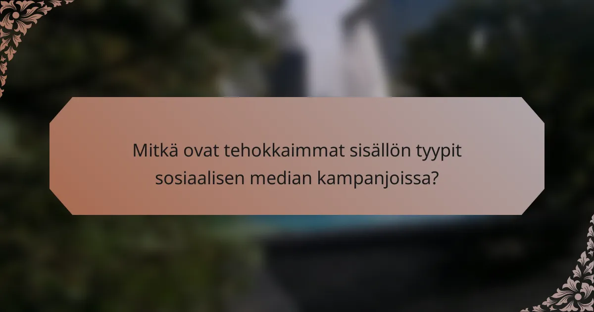 Mitkä ovat tehokkaimmat sisällön tyypit sosiaalisen median kampanjoissa?