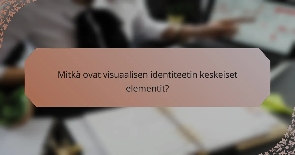Mitkä ovat visuaalisen identiteetin keskeiset elementit?