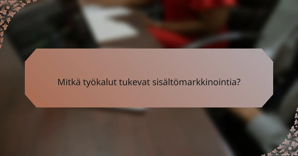Mitkä työkalut tukevat sisältömarkkinointia?